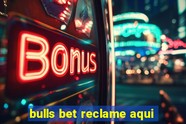 bulls bet reclame aqui